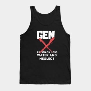 GEN X raised on hose water and neglect Tank Top